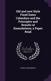 Front cover_Old and new Style Fixed Dates Calendars and the Principles and Results of Emendations; a Paper Read