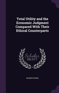 Total Utility and the Economic Judgment Compared With Their Ethical Counterparts