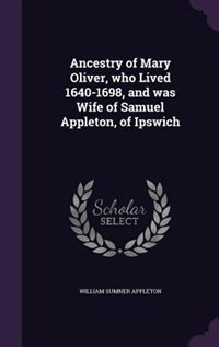 Front cover_Ancestry of Mary Oliver, who Lived 1640-1698, and was Wife of Samuel Appleton, of Ipswich