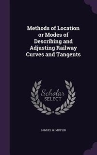 Methods of Location or Modes of Describing and Adjusting Railway Curves and Tangents