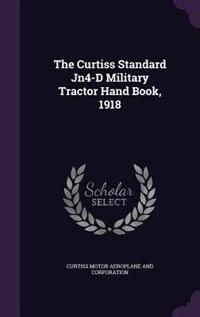 Front cover_The Curtiss Standard Jn4-D Military Tractor Hand Book, 1918