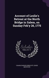 Couverture_Account of Leslie's Retreat at the North Bridge in Salem, on Sunday Feb'y 26, 1775