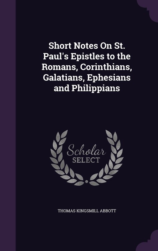 Front cover_Short Notes On St. Paul's Epistles to the Romans, Corinthians, Galatians, Ephesians and Philippians