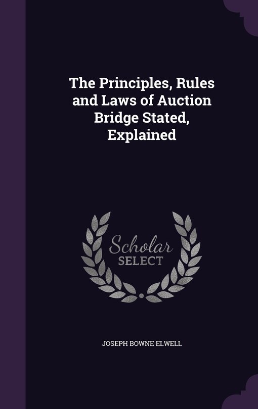 Front cover_The Principles, Rules and Laws of Auction Bridge Stated, Explained