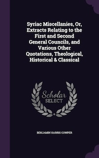 Front cover_Syriac Miscellanies, Or, Extracts Relating to the First and Second General Councils, and Various Other Quotations, Theological, Historical & Classical
