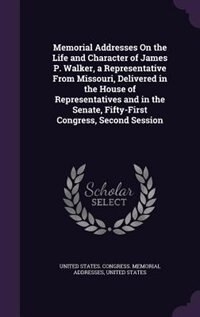 Couverture_Memorial Addresses On the Life and Character of James P. Walker, a Representative From Missouri, Delivered in the House of Representatives and in the Senate, Fifty-First Congress, Second Session