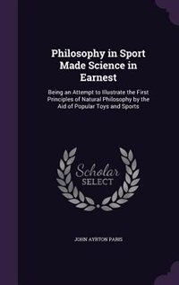 Philosophy in Sport Made Science in Earnest: Being an Attempt to Illustrate the First Principles of Natural Philosophy by the Aid of Popular Toy