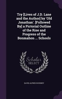 Couverture_Try [Lives of J.D. Lane and the Author] by 'Old Jonathan'. [Followed By] a Pictorial Outline of the Rise and Progress of the Bonmahon ... Schools