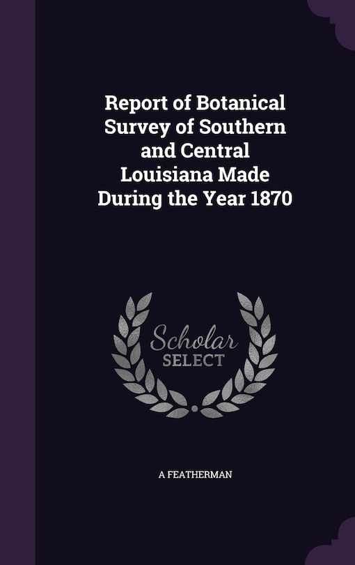 Front cover_Report of Botanical Survey of Southern and Central Louisiana Made During the Year 1870