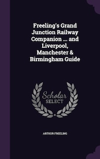Freeling's Grand Junction Railway Companion ... and Liverpool, Manchester & Birmingham Guide