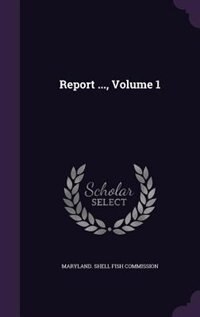 Report ..., Volume 1