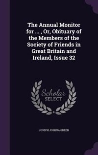 Couverture_The Annual Monitor for ... , Or, Obituary of the Members of the Society of Friends in Great Britain and Ireland, Issue 32