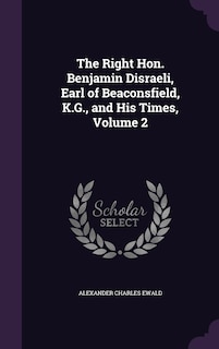 The Right Hon. Benjamin Disraeli, Earl of Beaconsfield, K.G., and His Times, Volume 2