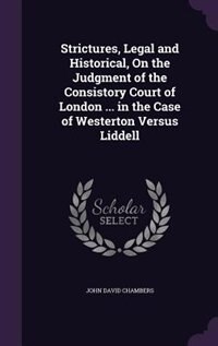 Couverture_Strictures, Legal and Historical, On the Judgment of the Consistory Court of London ... in the Case of Westerton Versus Liddell