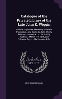 Front cover_Catalogue of the Private Library of the Late John K. Wiggin