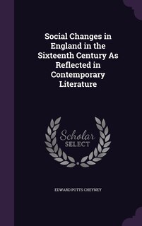 Front cover_Social Changes in England in the Sixteenth Century As Reflected in Contemporary Literature