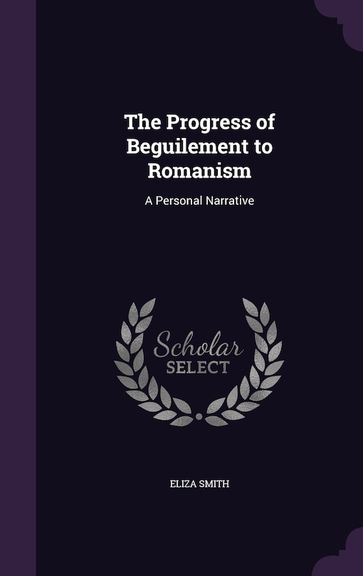 The Progress of Beguilement to Romanism: A Personal Narrative