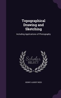 Topographical Drawing and Sketching: Including Applications of Photography