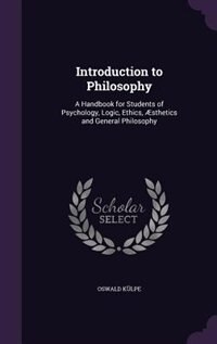 Introduction to Philosophy: A Handbook for Students of Psychology, Logic, Ethics, Æsthetics and General Philosophy