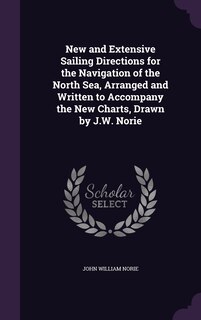 Front cover_New and Extensive Sailing Directions for the Navigation of the North Sea, Arranged and Written to Accompany the New Charts, Drawn by J.W. Norie