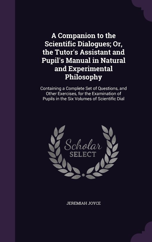 Front cover_A Companion to the Scientific Dialogues; Or, the Tutor's Assistant and Pupil's Manual in Natural and Experimental Philosophy