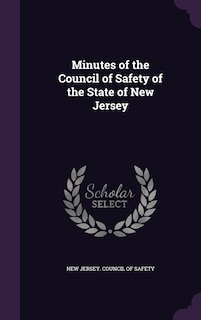 Minutes of the Council of Safety of the State of New Jersey