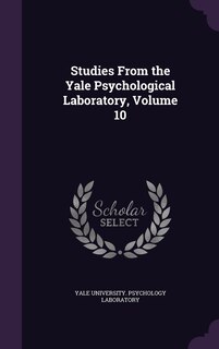 Front cover_Studies From the Yale Psychological Laboratory, Volume 10