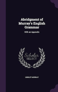 Abridgment of Murray's English Grammar: With an Appendix