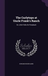 The Curlytops at Uncle Frank's Ranch: Or, Little Folks On Ponyback