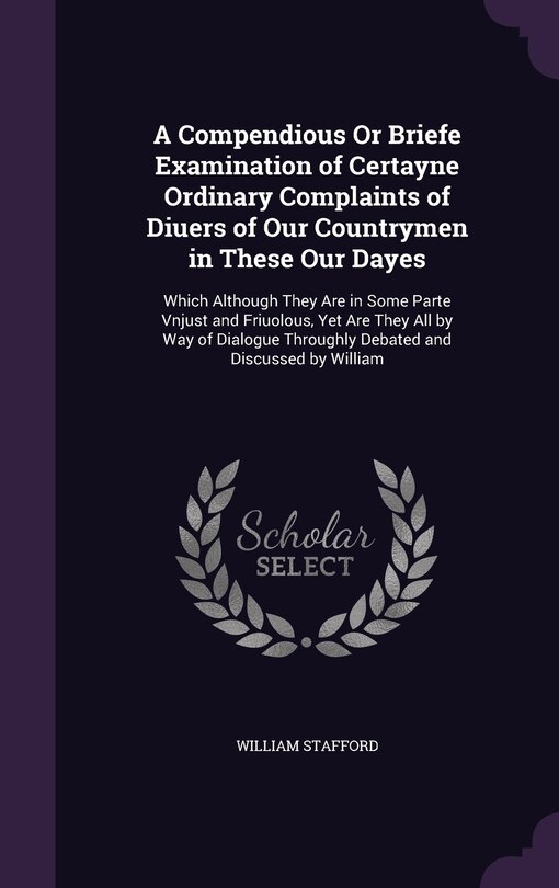 Front cover_A Compendious Or Briefe Examination of Certayne Ordinary Complaints of Diuers of Our Countrymen in These Our Dayes