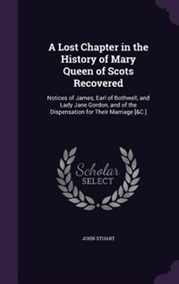 Couverture_A Lost Chapter in the History of Mary Queen of Scots Recovered