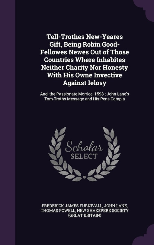 Front cover_Tell-Trothes New-Yeares Gift, Being Robin Good-Fellowes Newes Out of Those Countries Where Inhabites Neither Charity Nor Honesty With His Owne Invective Against Ielosy