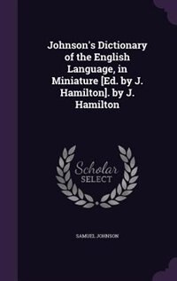 Couverture_Johnson's Dictionary of the English Language, in Miniature [Ed. by J. Hamilton]. by J. Hamilton