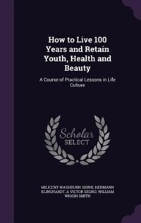 Front cover_How to Live 100 Years and Retain Youth, Health and Beauty