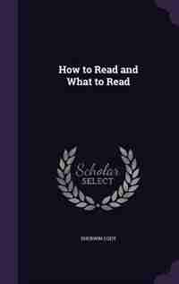 How to Read and What to Read by Sherwin Cody