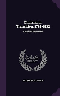 England in Transition, 1789-1832: A Study of Movements