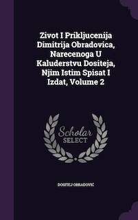 Zivot I Prikljucenija Dimitrija Obradovica, Narecenoga U Kaluderstvu Dositeja, Njim Istim Spisat I Izdat, Volume 2