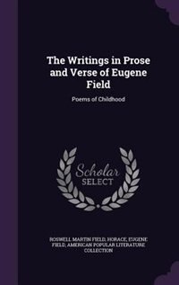 The Writings in Prose and Verse of Eugene Field: Poems of Childhood