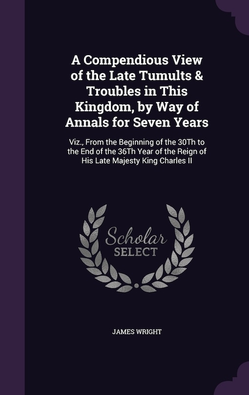 Couverture_A Compendious View of the Late Tumults & Troubles in This Kingdom, by Way of Annals for Seven Years