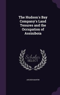 Front cover_The Hudson's Bay Company's Land Tenures and the Occupation of Assiniboia