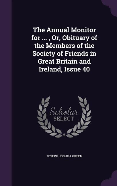Front cover_The Annual Monitor for ... , Or, Obituary of the Members of the Society of Friends in Great Britain and Ireland, Issue 40