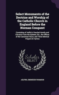 Front cover_Select Monuments of the Doctrine and Worship of the Catholic Church in England Before the Norman Conquest