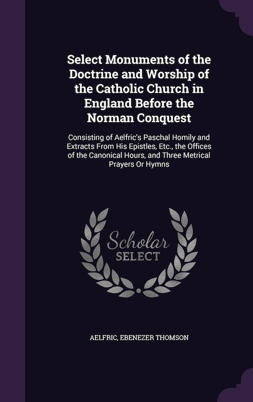 Front cover_Select Monuments of the Doctrine and Worship of the Catholic Church in England Before the Norman Conquest