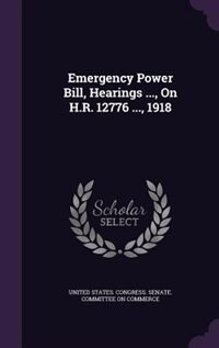 Couverture_Emergency Power Bill, Hearings ..., On H.R. 12776 ..., 1918