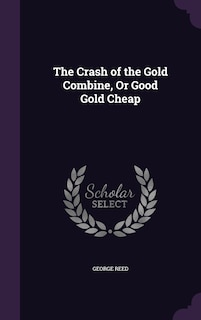 Couverture_The Crash of the Gold Combine, Or Good Gold Cheap