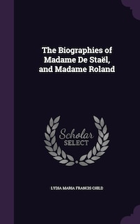 Front cover_The Biographies of Madame De Staël, and Madame Roland