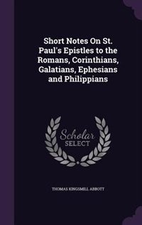 Front cover_Short Notes On St. Paul's Epistles to the Romans, Corinthians, Galatians, Ephesians and Philippians
