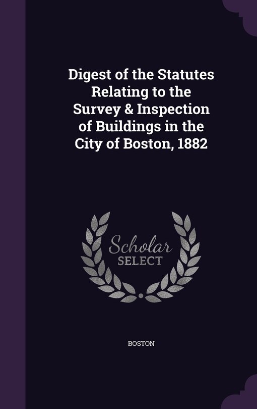Couverture_Digest of the Statutes Relating to the Survey & Inspection of Buildings in the City of Boston, 1882