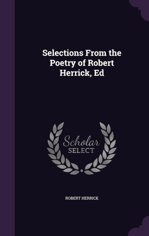 Selections From the Poetry of Robert Herrick, Ed