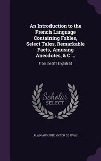 Couverture_An Introduction to the French Language Containing Fables, Select Tales, Remarkable Facts, Amusing Anecdotes, & C ...